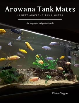 Paperback Arowana Tank Mates: 10 Best Arowana Tank Mates Book