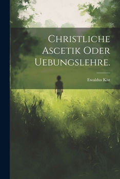 Paperback Christliche Ascetik oder Uebungslehre. [German] Book