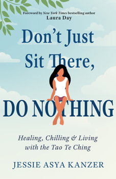 Paperback Don't Just Sit There, Do Nothing: Healing, Chilling, and Living with the Tao Te Ching Book