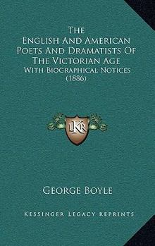 Paperback The English And American Poets And Dramatists Of The Victorian Age: With Biographical Notices (1886) Book