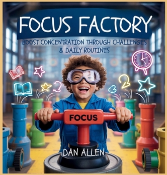 Hardcover Focus Factory: Boost Concentration Through Playful Challenges & Daily Routines Book