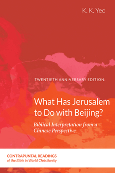 Paperback What Has Jerusalem to Do with Beijing?: Biblical Interpretation from a Chinese Perspective, Second Edition Book