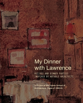 Paperback My Dinner with Lawrence: Recipes and Dinner Parties Inspired By Notable Architects Book