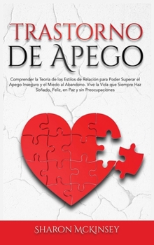 Hardcover Trastorno de Apego: Comprender la Teor?a de los Estilos de Relaci?n para Poder Superar el Apego Inseguro y el Miedo al Abandono. Vive la V [Spanish] Book