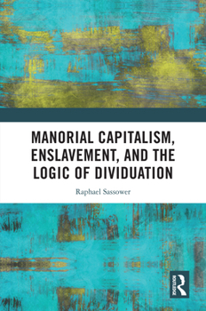 Paperback Manorial Capitalism, Enslavement, and the Logic of Dividuation Book