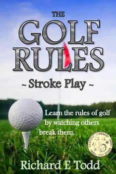 Paperback The Golf Rules - Stroke Play: Learn the Rules of Golf by Watching Others Break Them Book