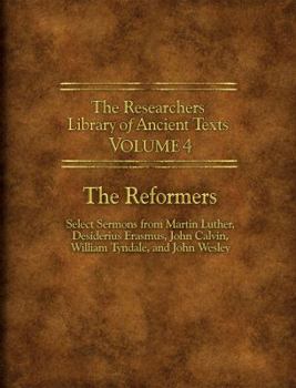 Paperback The Researchers Library of Ancient Texts - Volume IV: The Reformers: Select Sermons from Martin Luther, Desiderius Erasmus, John Calvin, William Tynda Book