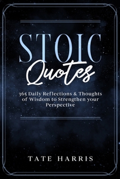 Paperback Stoic Quotes: 365 Daily Reflections & Thoughts of Wisdom to Strengthen your Perspective. Book