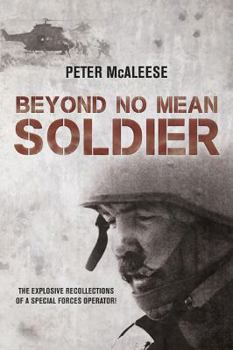 Paperback Beyond No Mean Soldier: The Explosive Recollections of a Former Special Forces Operator Book