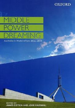 Paperback Middle Power Dreaming Australia in World Affairs, 2006-2010 Book