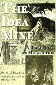 Paperback The Idea Mine: A Brief Note on Metafiction Book