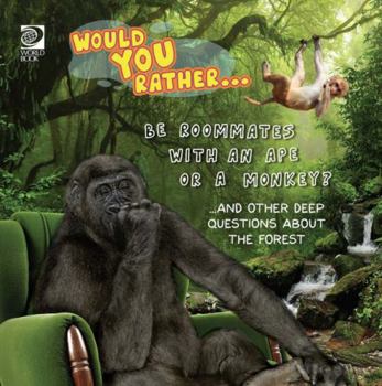 Would You Rather Be Roommates With an Ape or a Monkey?…and Other Deep Questions About the Forest