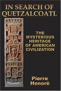 In Search of Quetzalcoatl: The Mysterious Heritage of American Civilization