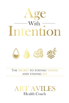Paperback Age With Intention: The Secret To Staying Young And Staying Fit Book