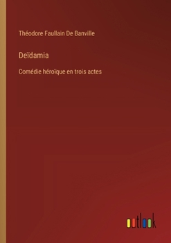 Paperback Deïdamia: Comédie héroïque en trois actes [French] Book