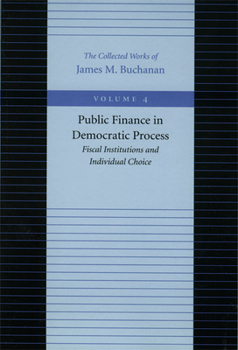 Hardcover Public Finance in Democratic Process: Fiscal Institutions and Individual Choice Book