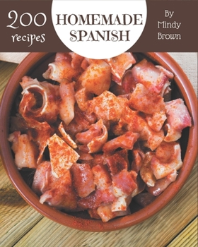 Paperback 200 Homemade Spanish Recipes: The Best Spanish Cookbook on Earth Book