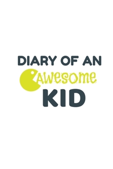 Diary of an Awesome Kid : Creative Journal, Notebook, Diary: Children's Journal