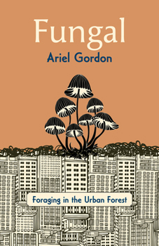 Paperback Fungal: Foraging in the Urban Forest Book