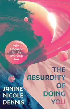 Paperback The Absurdity of Doing You: Rebel Elegance for the Evolving Soul Book