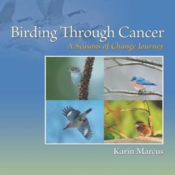 Paperback Birding Through Cancer: A Seasons of Change Journey Book