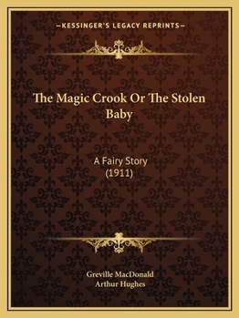 Paperback The Magic Crook Or The Stolen Baby: A Fairy Story (1911) Book