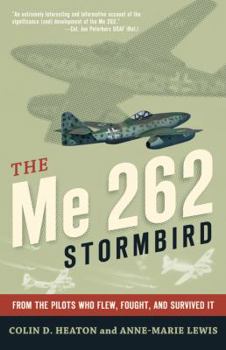 Hardcover The Me 262 Stormbird: From the Pilots Who Flew, Fought, and Survived It Book