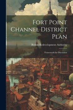 Paperback Fort Point Channel District Plan: Framework for Discussion Book