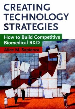 Hardcover Creating Technology Strategies: How to Build Competitive Biomedical R&d Book