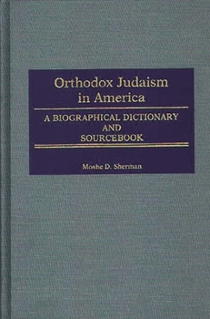 Hardcover Orthodox Judaism in America: A Biographical Dictionary and Sourcebook Book