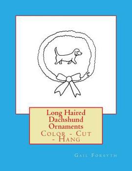 Paperback Long Haired Dachshund Ornaments: Color - Cut - Hang Book