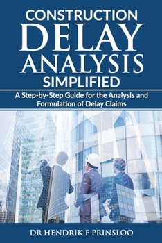 Paperback Construction Delay Analysis Simplified: A Step-by-Step Guide for the Analysis and Formulation of Delay Claims Book