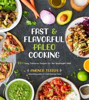 Paperback Fast & Flavorful Paleo Cooking: 80+ Easy, Delicious Recipes for the Weeknight Chef Book