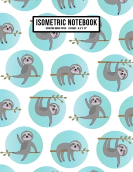 Paperback Sloth Isometric Graph Paper Notebook: Sloth Isometric Graph Paper Notebook Journal - 110 Pages - Large 8.5 x 11 Book