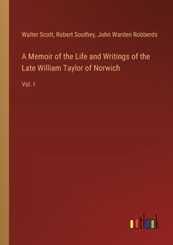 Paperback A Memoir of the Life and Writings of the Late William Taylor of Norwich: Vol. I Book