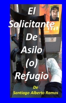 Paperback El Solicitante de Asilo (o) Refugio: Una Guía Breve De Viajero (Spanish Edition) [Spanish] Book