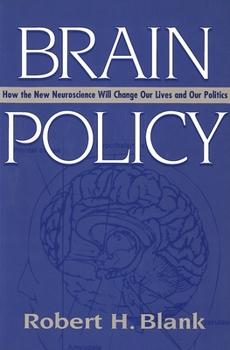 Brain Policy: How the New Neuroscience Will Change Our Lives and Our Politics