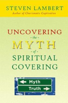 Paperback Uncovering the Myth of Spiritual Covering Book