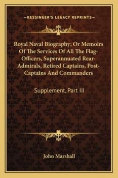 Paperback Royal Naval Biography; Or Memoirs Of The Services Of All The Flag-Officers, Superannuated Rear-Admirals, Retired Captains, Post-Captains And Commander Book