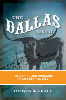 Paperback The Dallas Myth: The Making and Unmaking of an American City Book