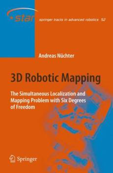 Hardcover 3D Robotic Mapping: The Simultaneous Localization and Mapping Problem with Six Degrees of Freedom Book