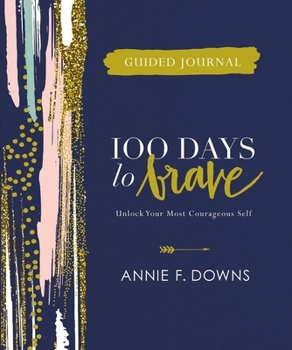 Hardcover 100 Days to Brave Guided Journal: Unlock Your Most Courageous Self Book