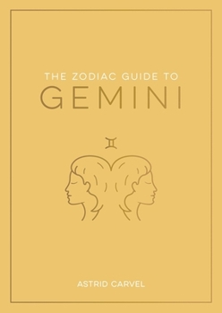 The Zodiac Guide to Gemini: The Ultimate Guide to Understanding Your Star Sign, Unlocking Your Destiny and Decoding the Wisdom of the Stars