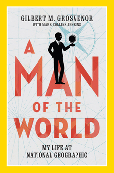 Hardcover A Man of the World: My Life at National Geographic Book