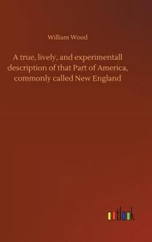 Hardcover A true, lively, and experimentall description of that Part of America, commonly called New England Book