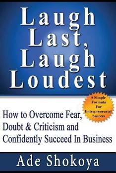 Paperback Laugh Last Laugh Loudest - How to Overcome Fear, Doubt & Criticism Book