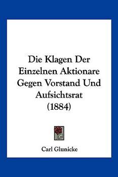 Paperback Die Klagen Der Einzelnen Aktionare Gegen Vorstand Und Aufsichtsrat (1884) [German] Book