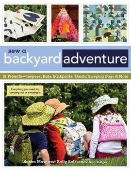 Paperback Sew a Backyard Adventure: 21 Projects Teepees, Hats, Backpacks, Quilts, Sleeping Bags & More Book