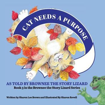 Paperback Cat Needs a Purpose: Book 3 in the Brownee the Story Lizard Series Book