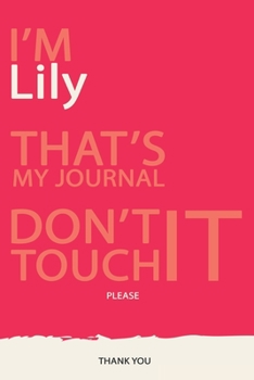 Lily : DON'T TOUCH MY NOTEBOOK PLEASE Unique customized Gift for Lily - Journal / Notebook for Girls / women with beautiful colors Violet red and ... for female (Lily Book): best gift for Lily